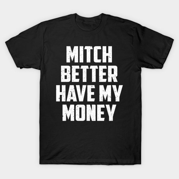 MITCH BETTER HAVE MY MONEY T-Shirt by SilverTee